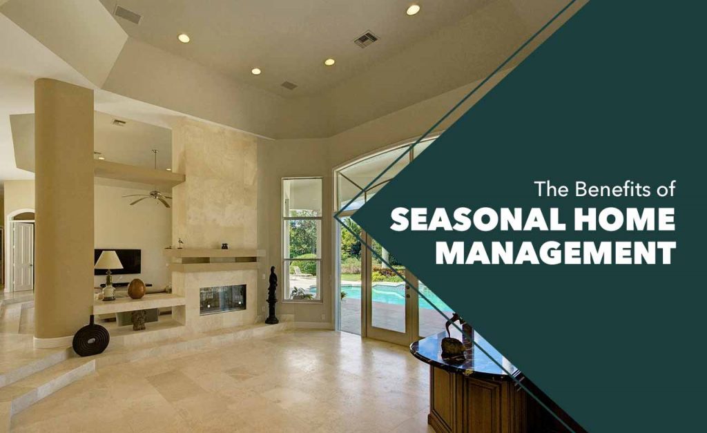 How Seasonal Home Management Can Benefit You And Your Home